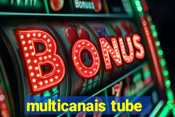 multicanais tube